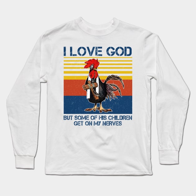 Chicken I Love God But Some Of His Children Get On My Nerves Long Sleeve T-Shirt by Jenna Lyannion